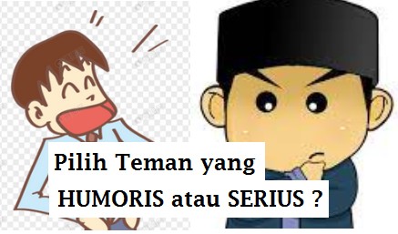 Pilih Teman, Calon Suami, Calon Istri Yang Humoris atau Yang Serius ?